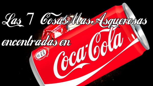 las-7-cosas-mas-asquerosas-encontradas-en-bebidas-de-coca-cola-video