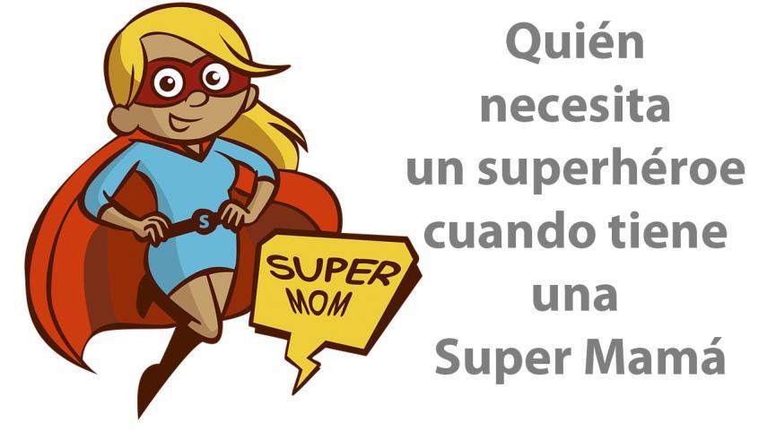 Los mejores mensajes frases para el dia de la madre superheroe